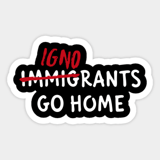 IGNORANTS GO HOME Sticker